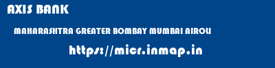 AXIS BANK  MAHARASHTRA GREATER BOMBAY MUMBAI AIROLI  micr code